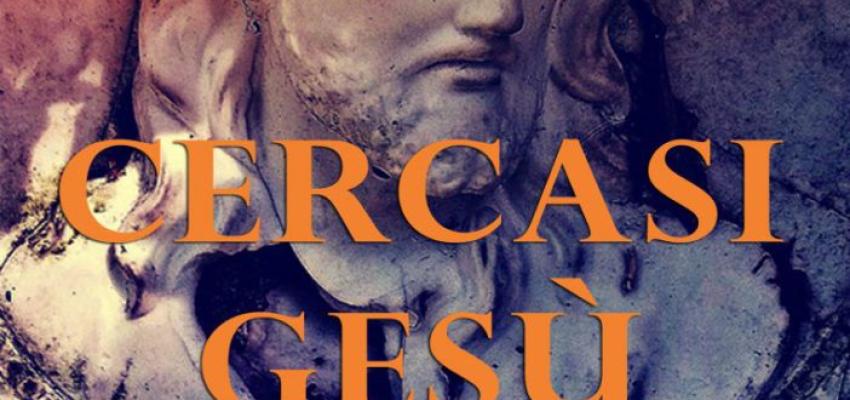 Esce il saggio “Cercasi Gesù”, del regista e scrittore Angelo Antonucci